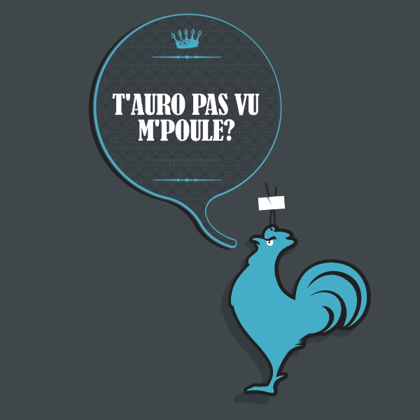 t'auro pas vu m'poule?